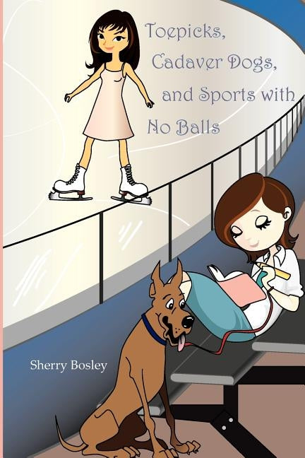 Toepicks, Cadaver Dogs, and Sports with No Balls by Bosley, Sherry
