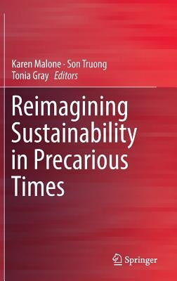 Reimagining Sustainability in Precarious Times by Malone, Karen