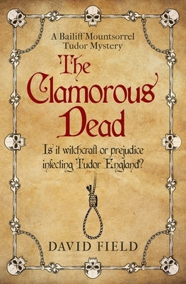 The Clamorous Dead: Is witchcraft or prejudice infecting Tudor England...? by Field, David