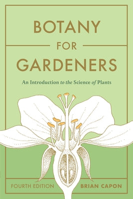 Botany for Gardeners, Fourth Edition: An Introduction to the Science of Plants by Capon, Brian