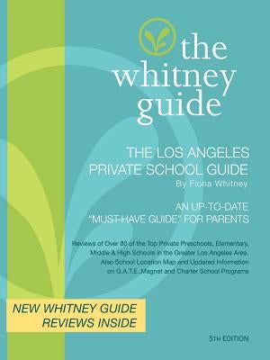 THE WHITNEY GUIDE - THE LOS ANGELES PRIVATE SCHOOL GUIDE 5th Edition by Whitney, Fiona
