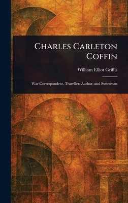 Charles Carleton Coffin by Griffis, William Elliot