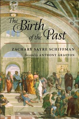 The Birth of the Past by Schiffman, Zachary S.