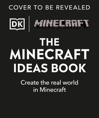 The Minecraft Ideas Book: Create the Real World in Minecraft by DK