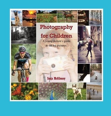 Photography for Children, A young person's guide to taking pictures. by McGiboney, Sonja
