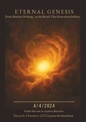 Eternal Genesis: From Absolute Nothing... to the Breath That Remembers Infinity. by Mooksombud, Unyanee