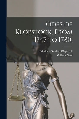 Odes of Klopstock, From 1747 to 1780; by Klopstock, Friedrich Gottlieb 1724-1803