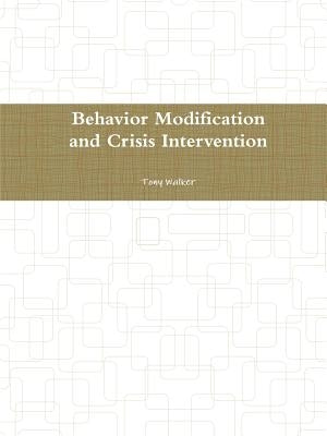 Behavior Modification and Crisis Intervention by Walker, Tony