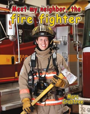 Meet My Neighbor, the Firefighter by Crabtree, Marc
