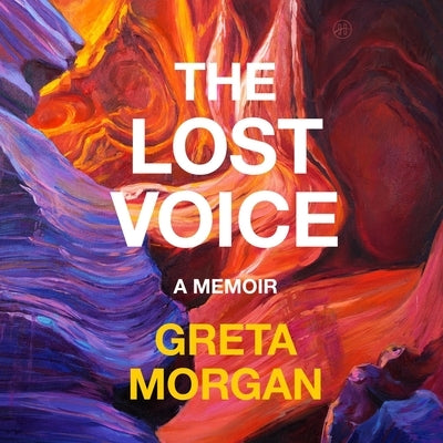 The Lost Voice: A Memoir by Morgan, Greta