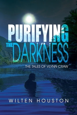 Purifying the Darkness: The Tales of Vlynn Craw by Houston, Wilten