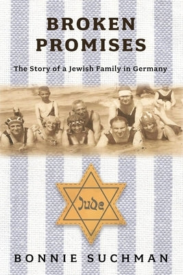 Broken Promises: The Story of a Jewish Family in Germany by Suchman, Bonnie