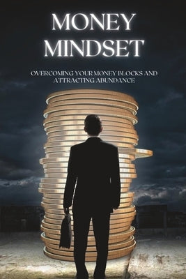 Money Mindset: Overcoming Your Money Blocks and Attracting Abundance by Samitis, Gustavs