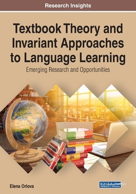 Textbook Theory and Invariant Approaches to Language Learning: Emerging Research and Opportunities by Orlova, Elena