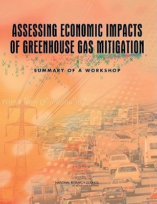 Assessing Economic Impacts of Greenhouse Gas Mitigation: Summary of a Workshop by National Research Council