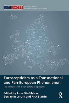 Euroscepticism as a Transnational and Pan-European Phenomenon: The Emergence of a New Sphere of Opposition by Fitzgibbon, John