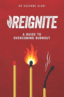 Reignite: A guide to overcoming burnout by Alari, Suzanne