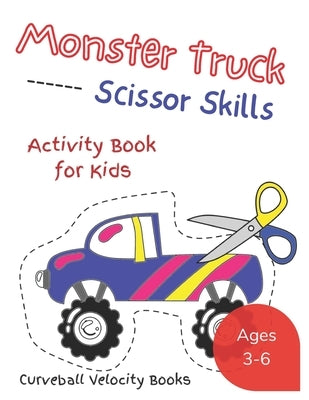 Monster Truck Scissor Skills: Activity Book For Kids by Books, Curveball Velocity