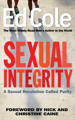 Sexual Integrity: A Sexual Revolution Called Purity by Cole, Edwin Louis
