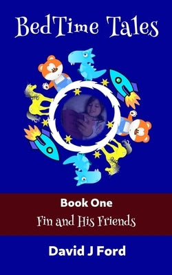 BedTime Tales Book One: Fin And His Friends by Ford, David J.
