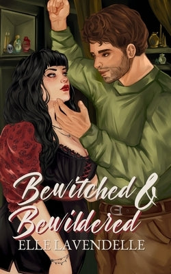 Bewitched & Bewildered: A Cozy Fantasy Rivals to Lovers Romance by Lavendelle, Elle