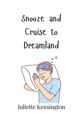 Snooze and Cruise to Dreamland by Kensington, Juliette