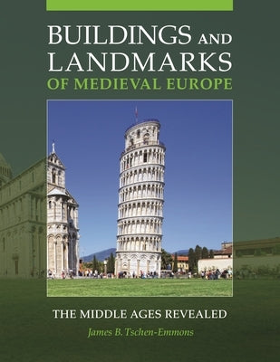 Buildings and Landmarks of Medieval Europe: The Middle Ages Revealed by Tschen-Emmons, James
