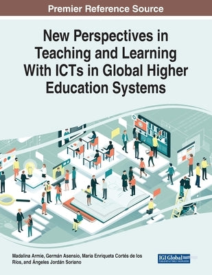 New Perspectives in Teaching and Learning With ICTs in Global Higher Education Systems by Armie, Madalina