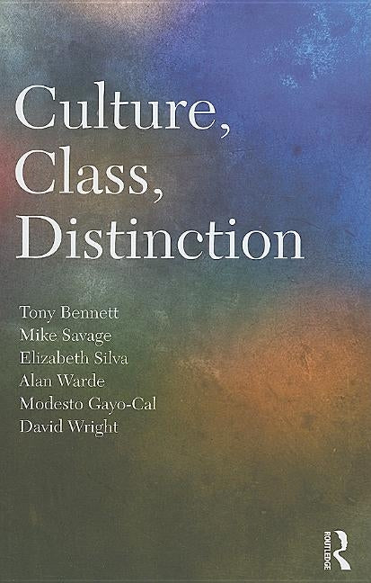 Culture, Class, Distinction by Bennett, Tony