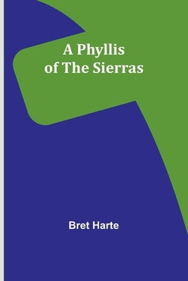 A Phyllis of the Sierras by Harte, Bret