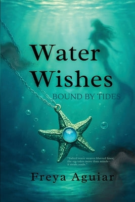 Water Wishes: Bound by Tides by Aguiar, Freya