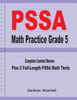 PSSA Math Practice Grade 5: Complete Content Review Plus 2 Full-length PSSA Math Tests by Smith, Michael