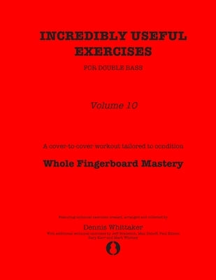 Incredibly Useful Exercises for Double Bass: Volume 10 - Whole Fingerboard Mastery by Bradetich, Jeff