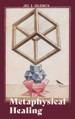 Metaphysical Healing by Goldsmith, Joel S.