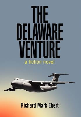 The Delaware Venture: a fiction novel by Ebert, Richard Mark