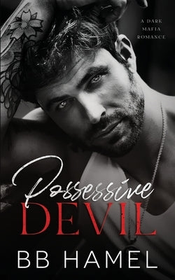 Possessive Devil: A Dark Mafia Romance by Hamel, B. B.