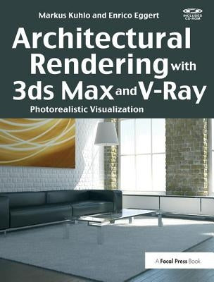 Architectural Rendering with 3ds Max and V-Ray: Photorealistic Visualization by Kuhlo, Markus