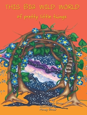 THIS BIG WILD WORLD of Pretty Little Things by Glaser, Mandy Sue