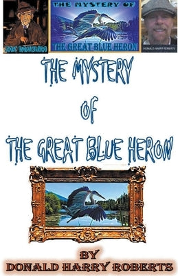 The Mystery Of The Great Blue Heron by Roberts, Donald Harry