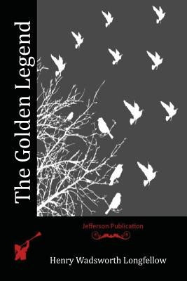 The Golden Legend by Longfellow, Henry Wadsworth