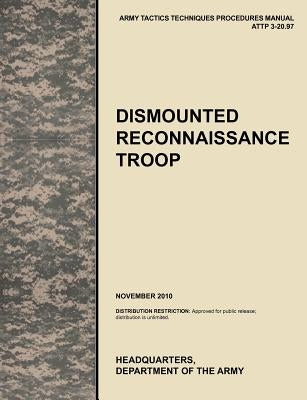 Dismounted Recconnaisance Troop: The Official U.S. Army Tactics, Techniques, and Procedures (Attp) Manual 3.20-97 (November 2010) by U. S. Army Training and Doctrine Command