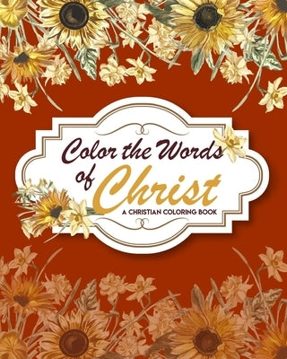 Color The Words Of Christ (A Christian Coloring Book): Christian Coloring Books For Teens by Maggini, Lawrence