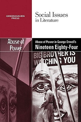 The Abuse of Power in George Orwell's Nineteen Eighty-Four by Bryfonski, Dedria