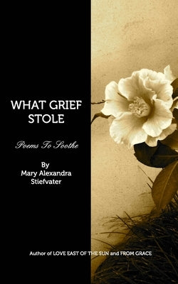 What Grief Stole: Poems To Soothe by Stiefvater, Mary Alexandra