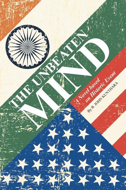 The Unbeaten Mind: A Novel based on Historic Event by Kunthara, B. John