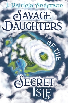 Savage Daughters of the Secret Isle by Anderson, J. Patricia