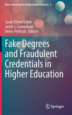 Fake Degrees and Fraudulent Credentials in Higher Education by Eaton, Sarah Elaine