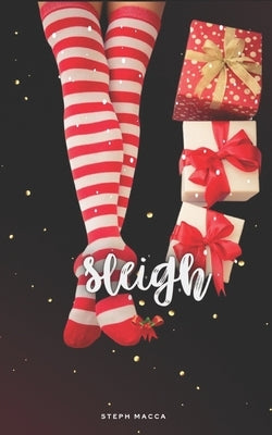 Sleigh (A forbidden Christmas novella) by Macca, Steph