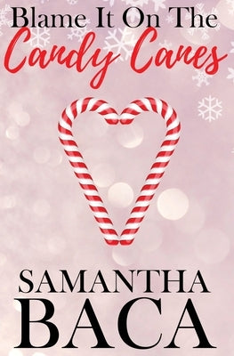Blame It On The Candy Canes (Special Edition) by Baca, Samantha