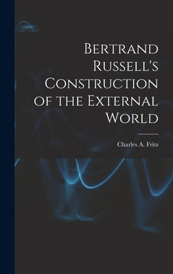 Bertrand Russell's Construction of the External World by Fritz, Charles A. (Charles Andrew)